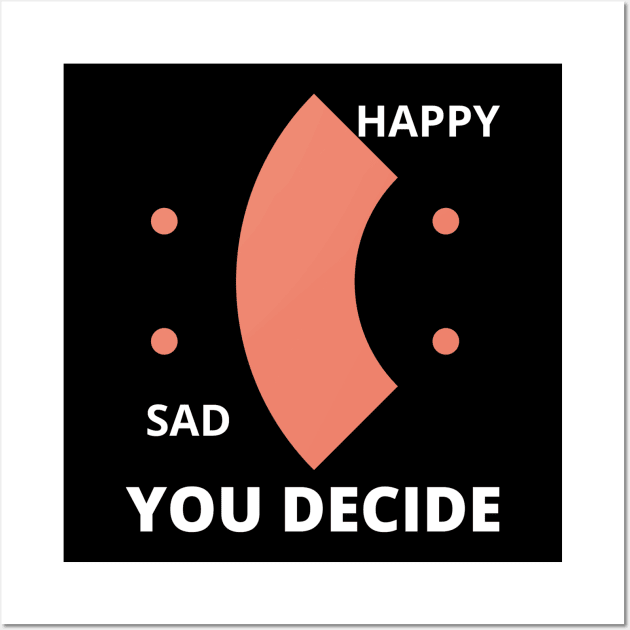 Happy or Sad You Decide Wall Art by Jo3Designs